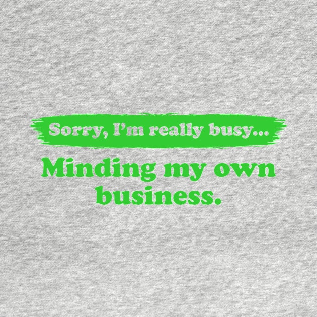 I'm really busy minding my own business | Typography Quote by Enchantedbox